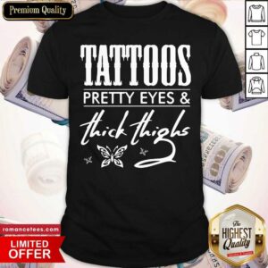 Funny Tattoos Pretty Eyes And Thick Thighs Shirt