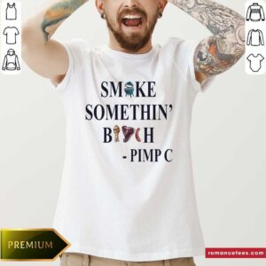 Hot Smoke Somethin Bitch Pimp C Shirt