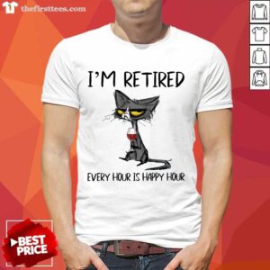 Premium Black Cat Drink Wine I Am Retired Every Hour Is Happy Hour Shirt