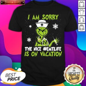 Hot Grinch Nurse I Am Sorry The Nice #Emtlife Is On Vacation Christmas Shirt