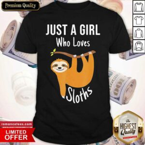 Good Just A Girl Who Loves Cute Sloths Shirt