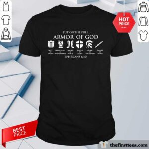 Put On The Full Armor Of God Ephesians 6 10 Shirt