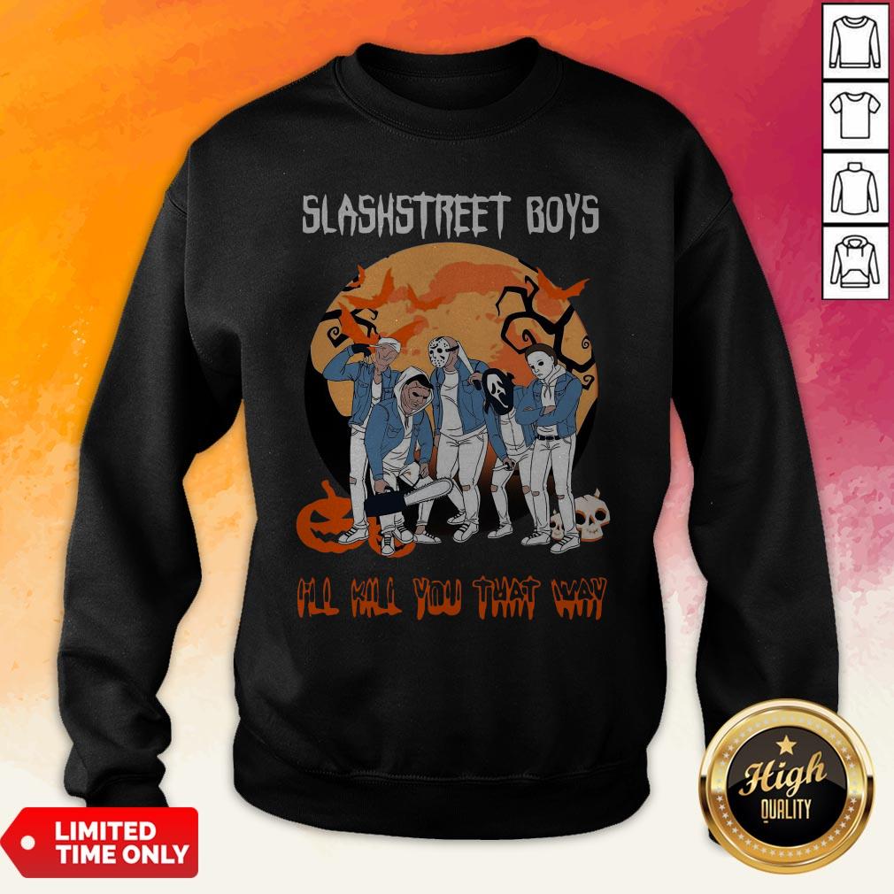 Slashstreet Boys I’Ll Kill You That Way Halloween Shirt