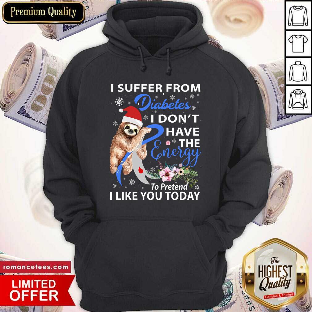 Sloth I Suffer From Diabetes I Don't Have The Energy To Pretend Shirt