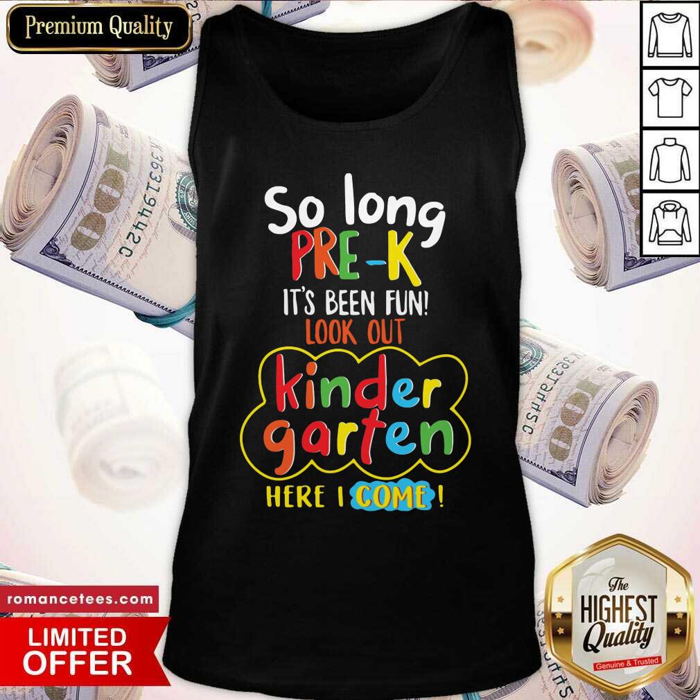So Long Pre-K It's Been Fun Look Out Kindergarten Here I Come Shirt