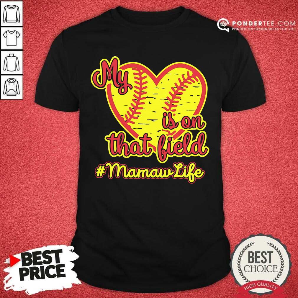 Softball My Heart Is On That Field Mamaw Life Shirt
