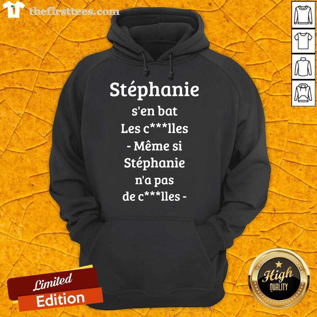 Stephanie S’en Bat Les Clles Meme Si Stephanie N’a Pas De Clles Shirt