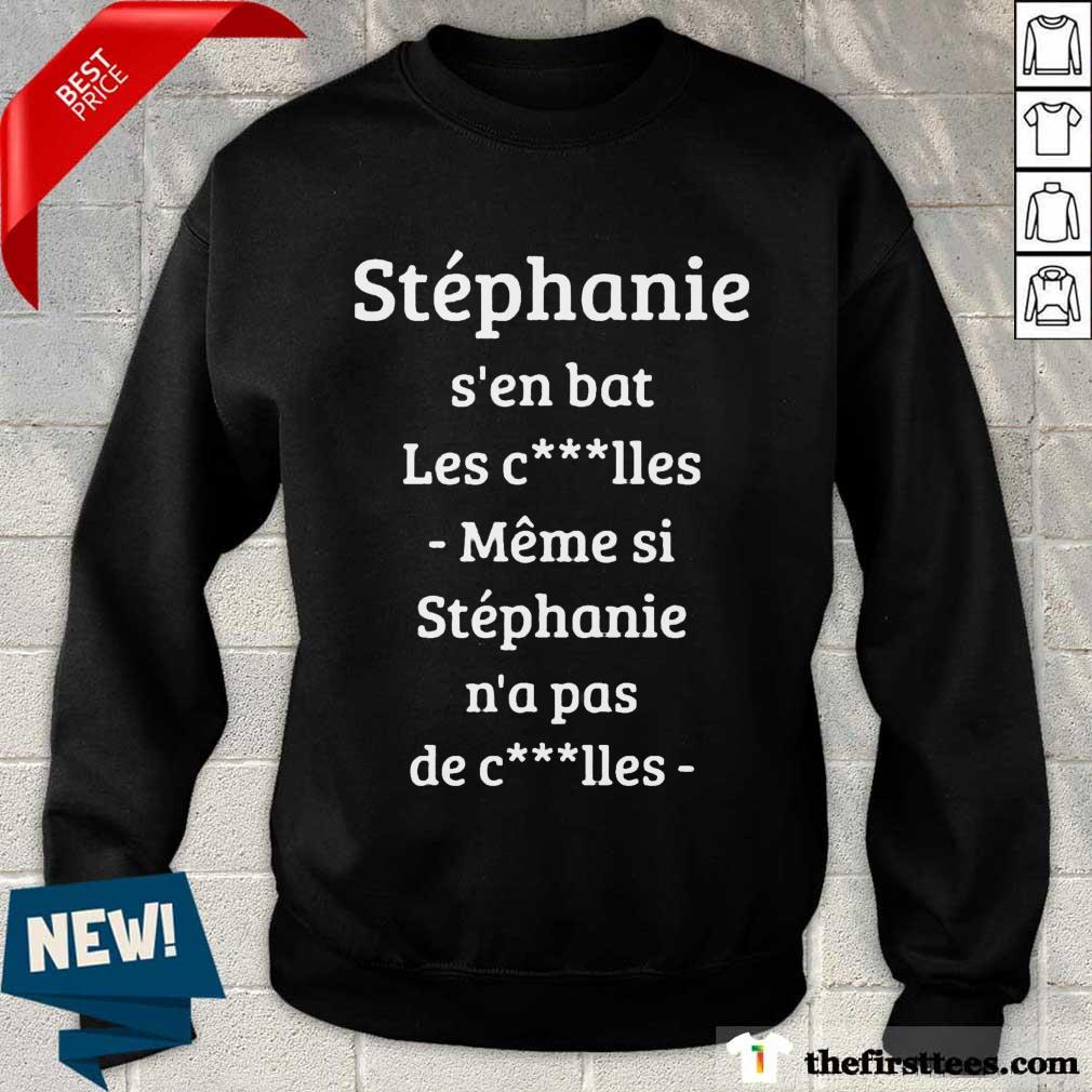 Stephanie S’en Bat Les Clles Meme Si Stephanie N’a Pas De Clles Shirt