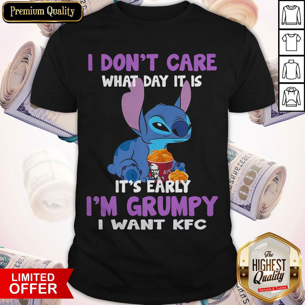 Stitch I Don’t Care What Day It Is It’s Early I’m Grumpy I Want KFC Shirt