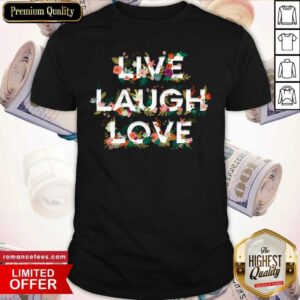 Great Live Laugh Love Shirt