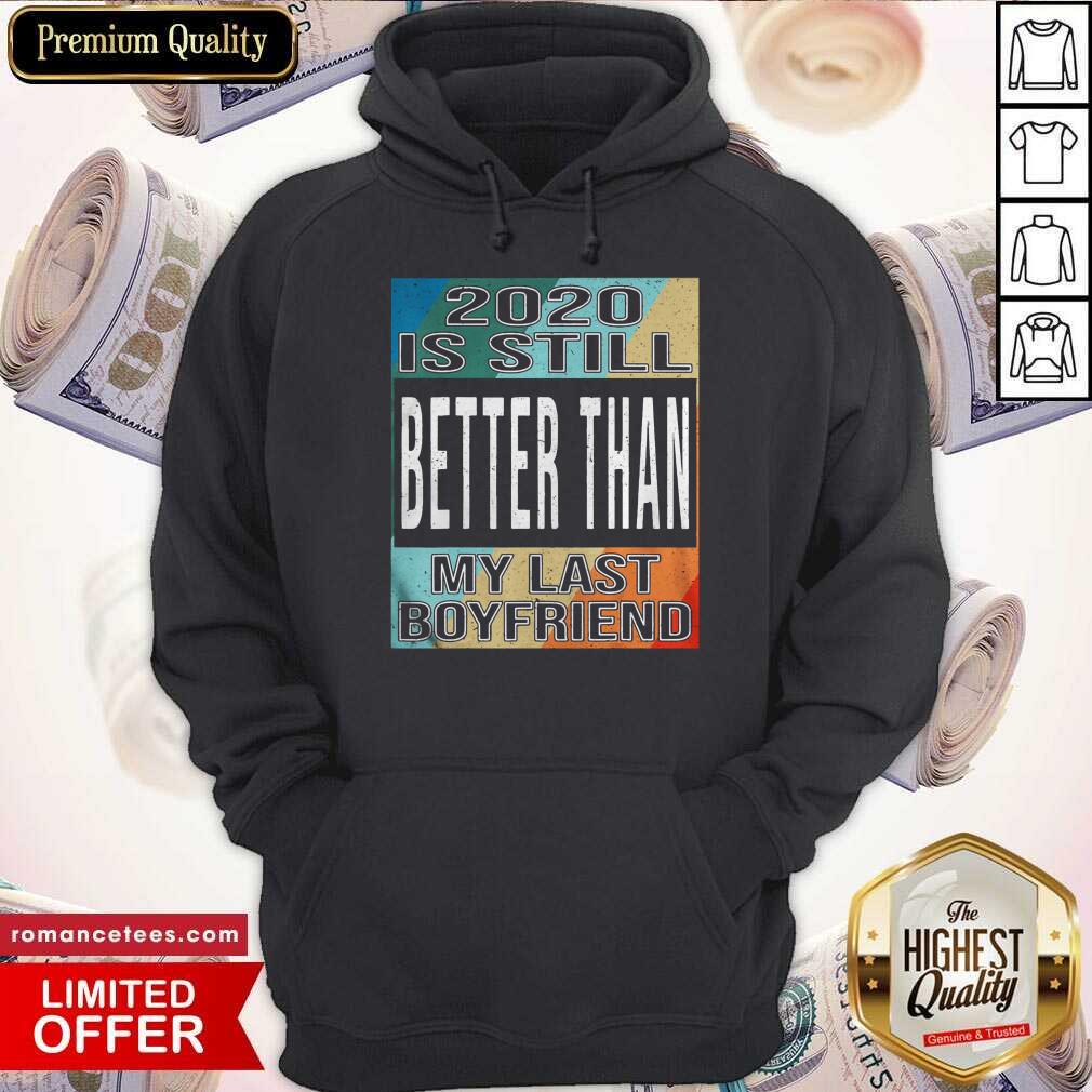Top 2020 Is Still Better Than My Last Boyfriend Vintage Shirt