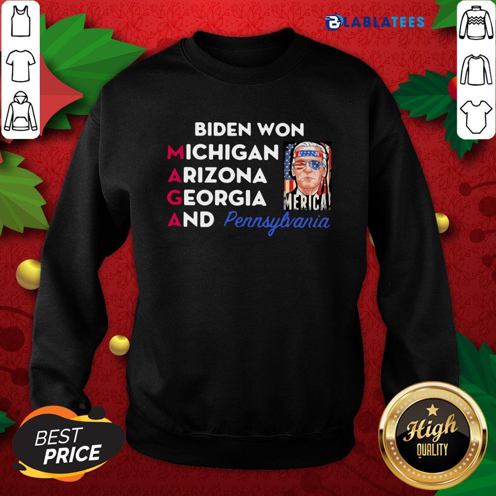 Top Biden Won Michigan Arizona Georgia And Pennsylvania Maga Shirt