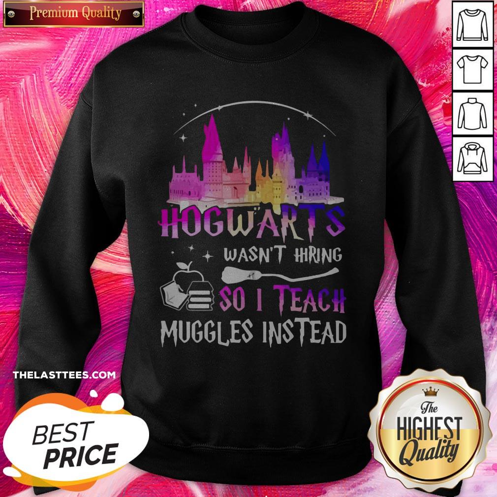 Top Disney Hogwarts Wasn’t Hiring So I Teach Muggles Instead Shirt