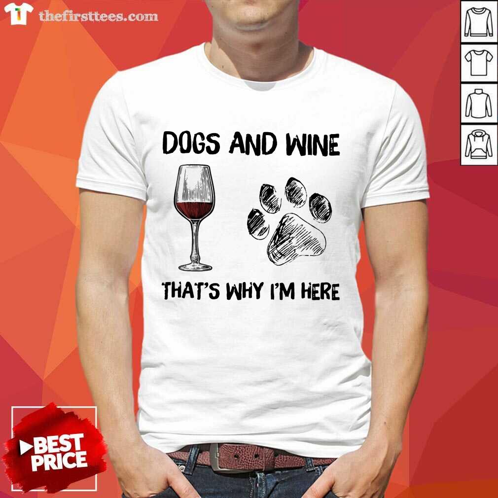 Top Dog And Wine That's Why I'm Here Shirt