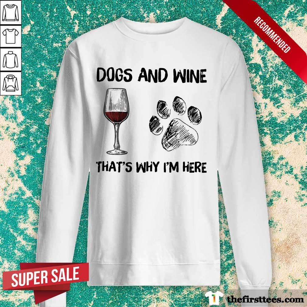 Top Dog And Wine That's Why I'm Here Shirt