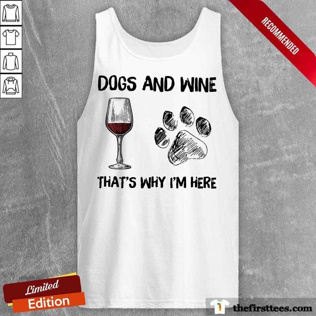 Top Dog And Wine That's Why I'm Here Shirt