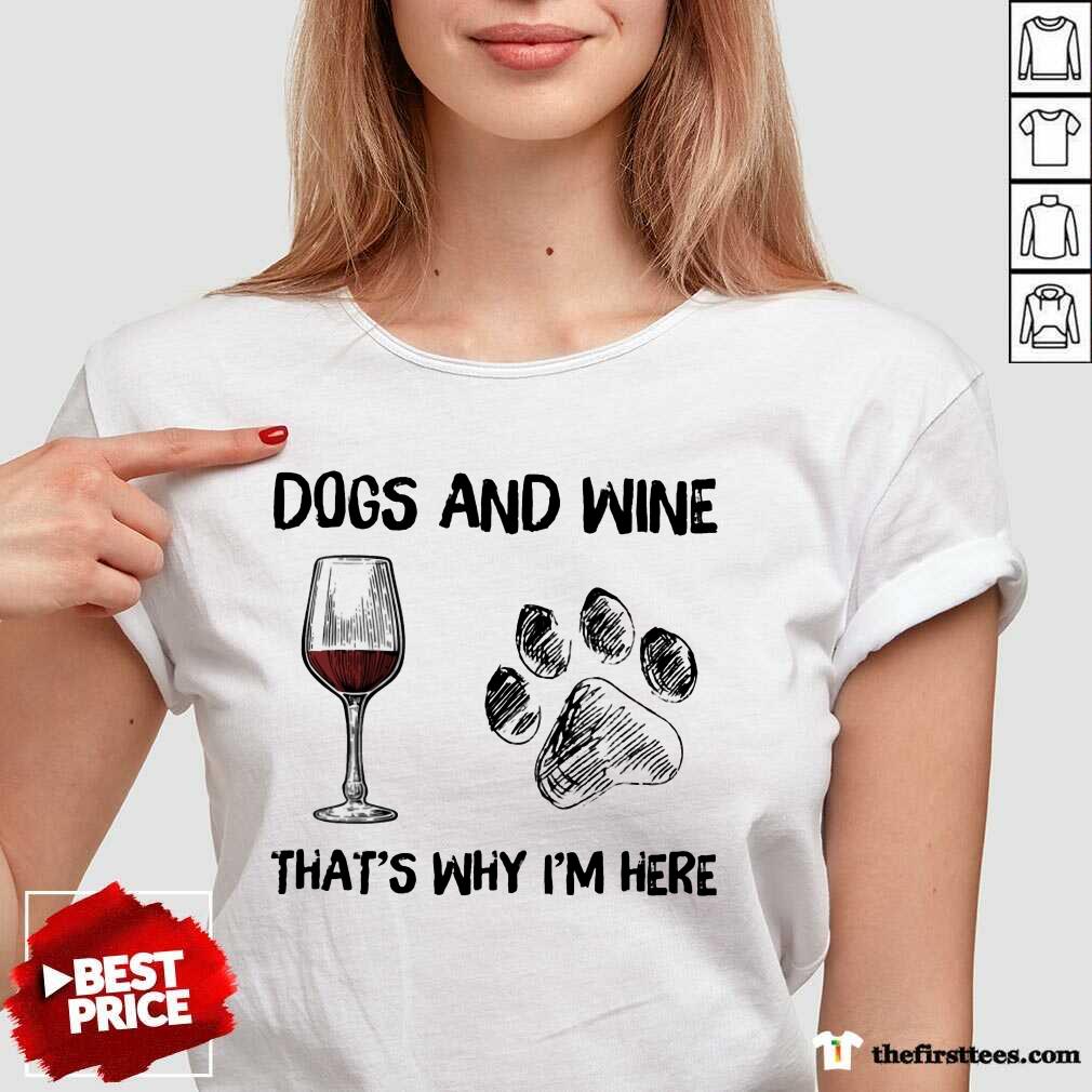 Top Dog And Wine That's Why I'm Here Shirt