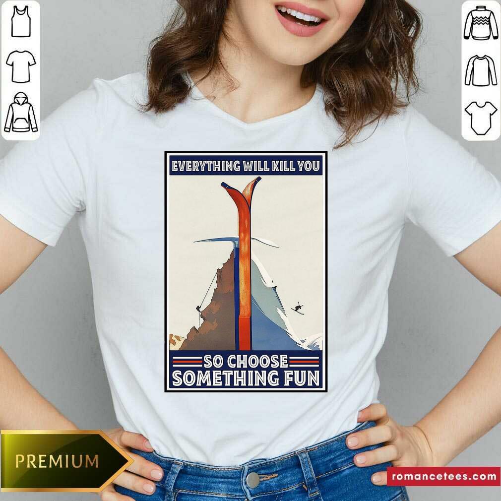 Top Everything Will Kill You So Choose Something Fun Shirt