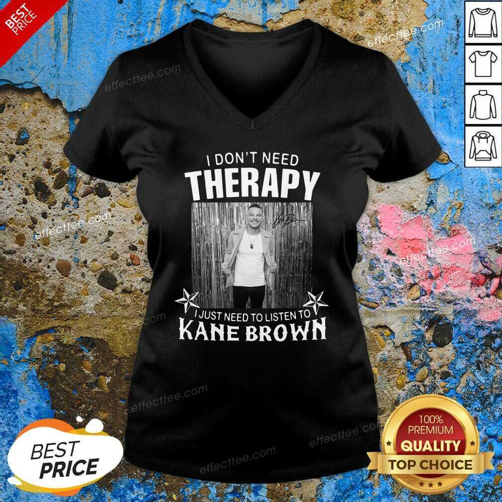 Top I Don’t Need Therapy I Just Need To Listen To Kane Brown Shirt