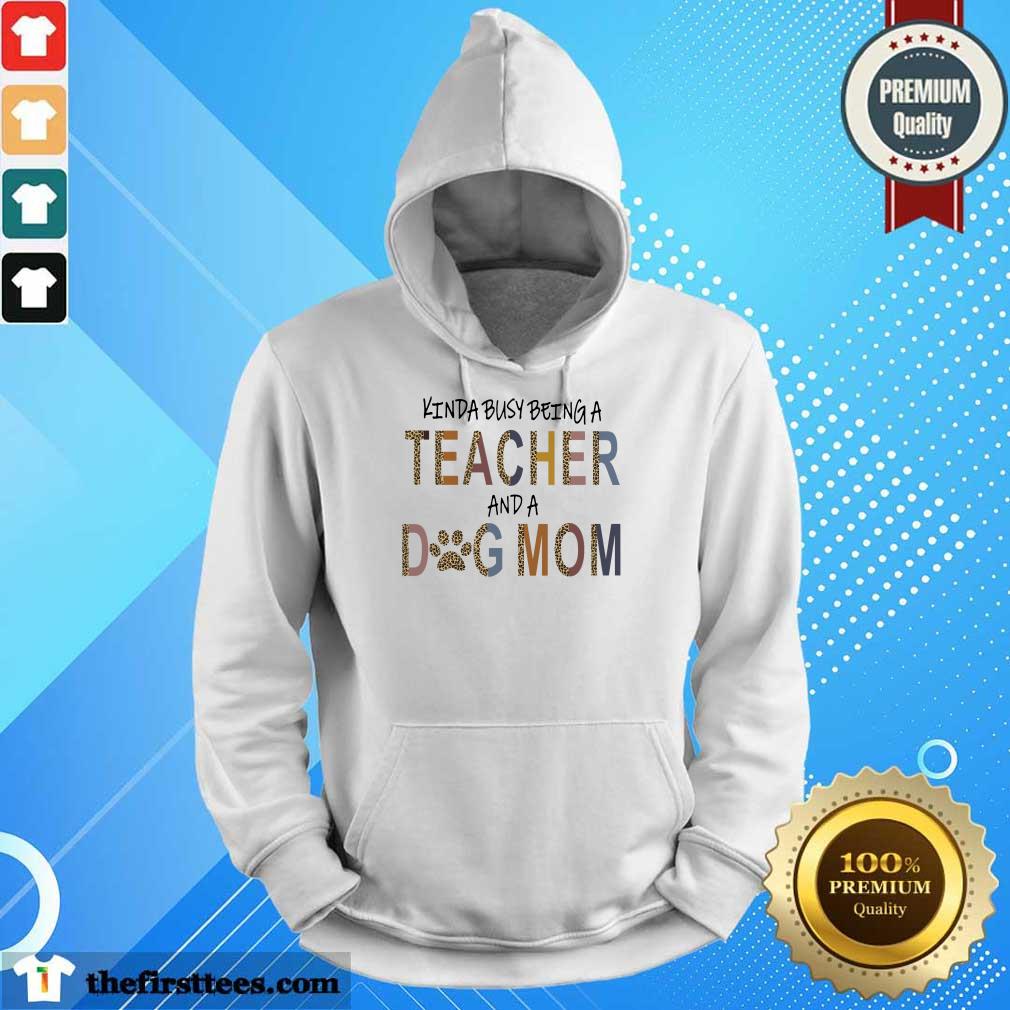 Top Kinda Busy Being A Teacher And A Dog Mom Shirt