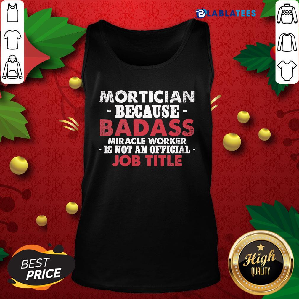 top-mortician-because-badass-miracle-worker-is-not-am-official-jobtank-top.jpg