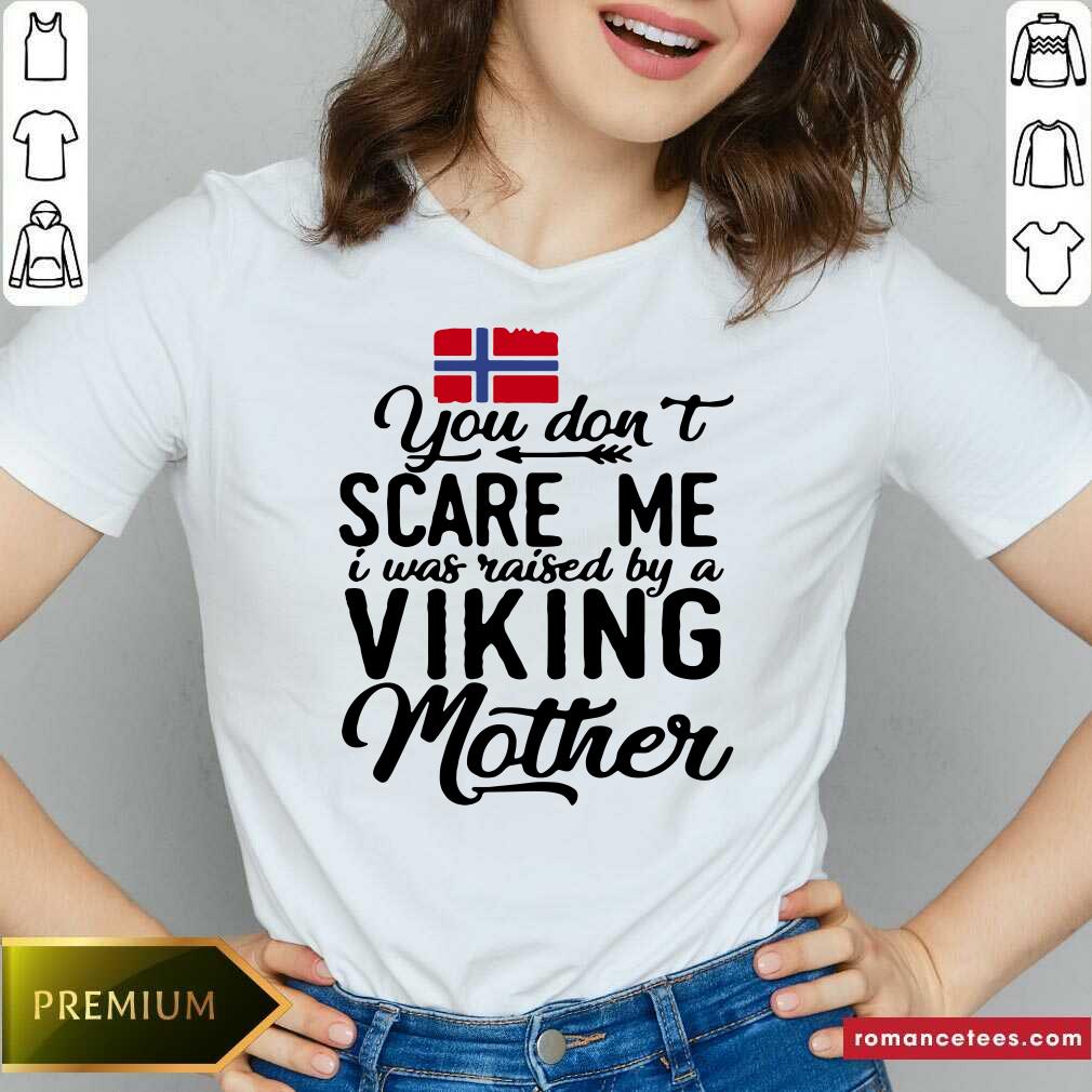 Top Norwegian Flag You Don’t Scare Me I Was Raised By A Viking Mother Shirt