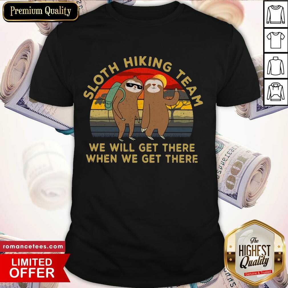Top Sloth Hiking Team We Will Get There When We Get There Vintage Shirt