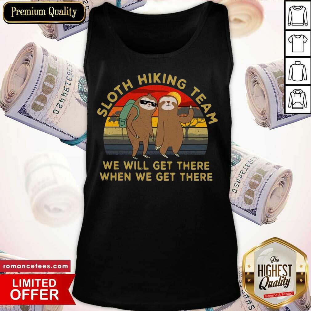 Top Sloth Hiking Team We Will Get There When We Get There Vintage Shirt