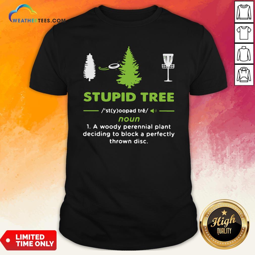 top-stupid-tree-a-woody-perennial-plant-deciding-to-block-a-perfectly-thrown-disc-shirt.jpg