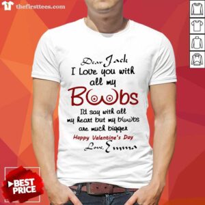 I Love You With All My Boobs Happy Valentine's Day Love Emma Shirt