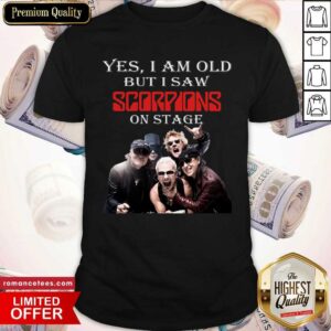 Top Yes I Am Old But I Saw Scorpions On Stage Shirt
