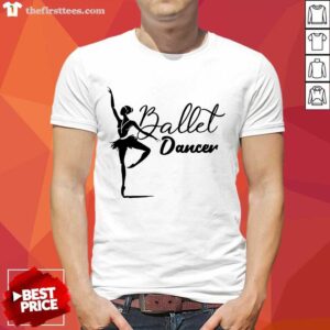 Nice Ballet Dancer Shirt