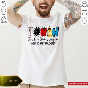 Teach Love Inspire Speech Pathologist Shirt