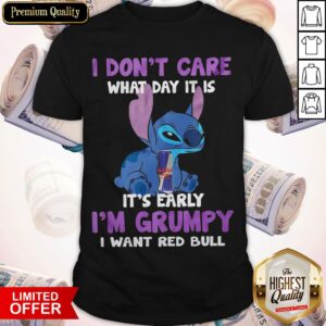 Stitch I Don’t Care What Day It Is It’s Early I’M Grumpy I Want Red Bull Shirt