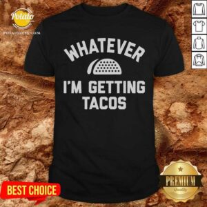 Men's Whatever I'm Getting Tacos Shirt