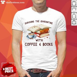 Surviving The Quarantine With Coffee Books Shirt