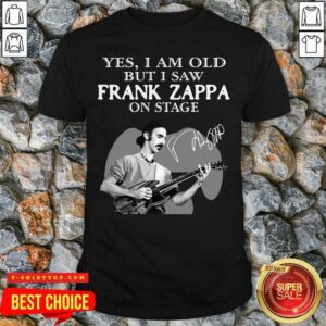 Cool Yes I Am Old But I Saw Frank Zappa On Stage Signature Shirt
