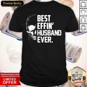 Hot Skull Best Effin’ Husband Ever Shirt