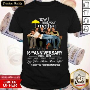 Good How I Met Your Mother 16th Anniversary 2005 2021 Thank You For The Memories Signatures Shirt