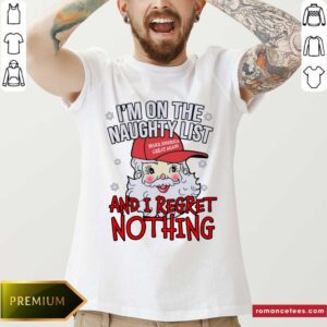 Good I’m On The Naughty List And I Regret Nothing Funny Christmas Shirt