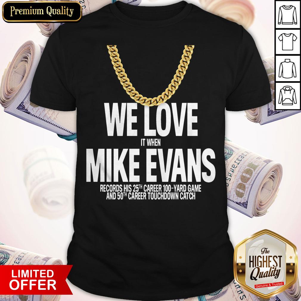 We Love It When Mike Evans Shirt