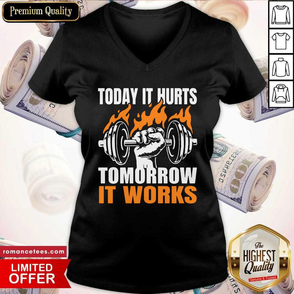 Weight Lifting Today It Hurts Tomorrow It Works Shirt