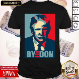 Hot President Donald Trump Bye Don Election 2020 Art Shirt