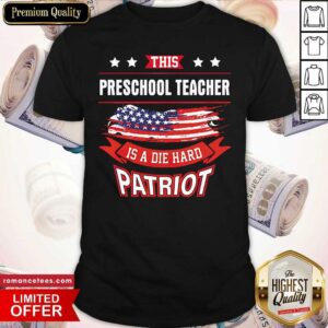 This Preschool Teacher Is A Die Hard Patriot American Flag Shirt