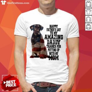 Hot Labrador American Flag Happy Fathers Day To My Amazing Daddy Thanks For Putting Up With My Mom Shirt