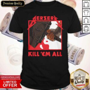Good Berserk Metal Berserk Kill ‘Em All 2021 Shirt