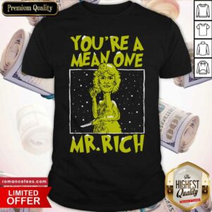 Good You’re A Mean One Mr Rich Shirt