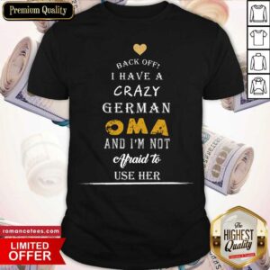 Crazy German OMA And I'm Afraid To Use Her Shirt