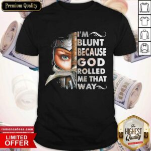 Top I’m Blunt Because God Rolled Me That Way Shirt