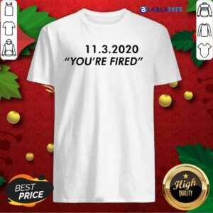 Funny 11 3 2020 You’re Fired Shirt